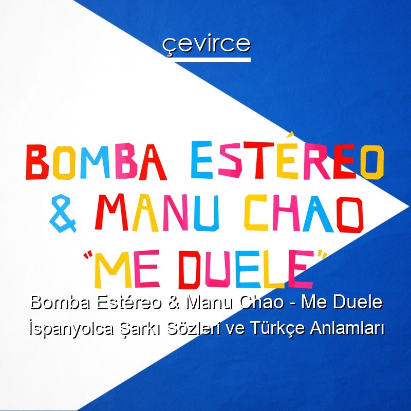 Bomba Estéreo & Manu Chao – Me Duele İspanyolca Şarkı Sözleri Türkçe Anlamları