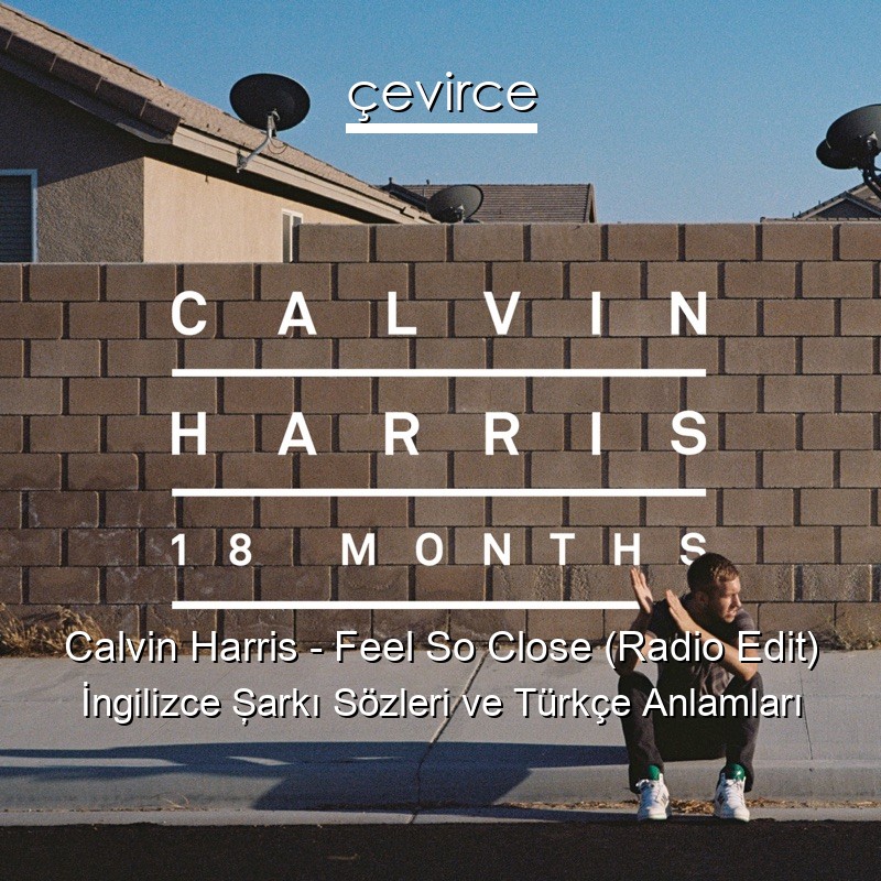 Calvin Harris – Feel So Close (Radio Edit) İngilizce Şarkı Sözleri Türkçe Anlamları