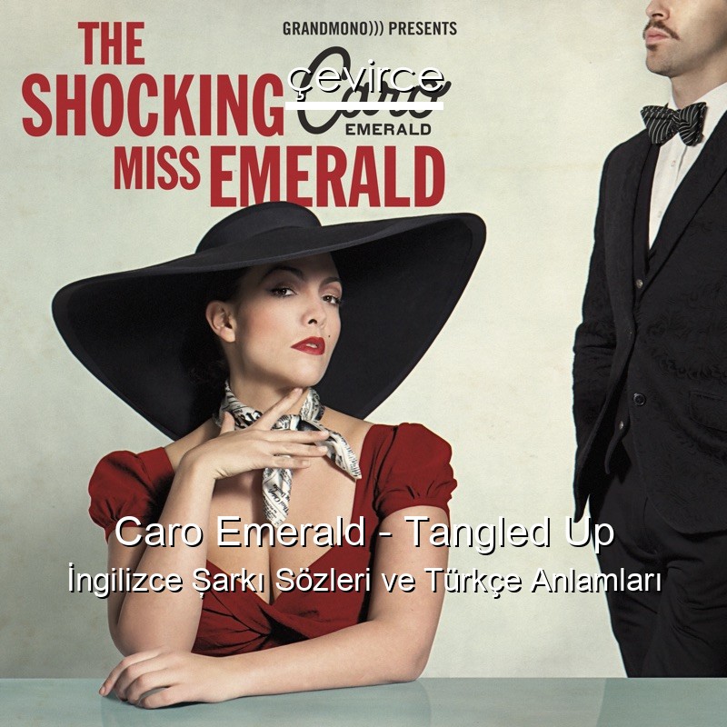 Caro Emerald – Tangled Up İngilizce Şarkı Sözleri Türkçe Anlamları