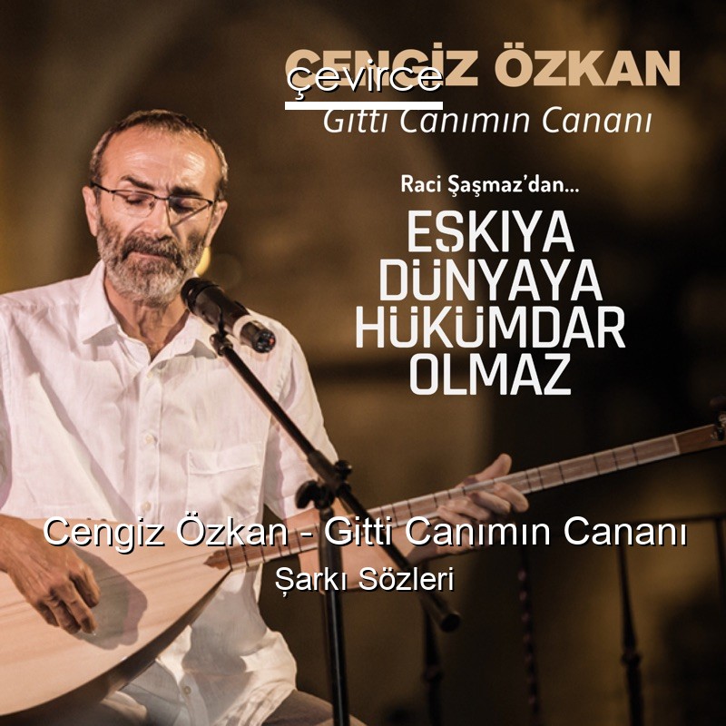Cengiz Özkan – Gitti Canımın Cananı Şarkı Sözleri