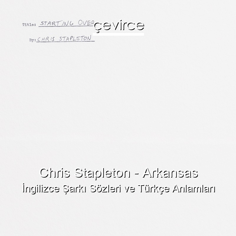 Chris Stapleton – Arkansas İngilizce Şarkı Sözleri Türkçe Anlamları