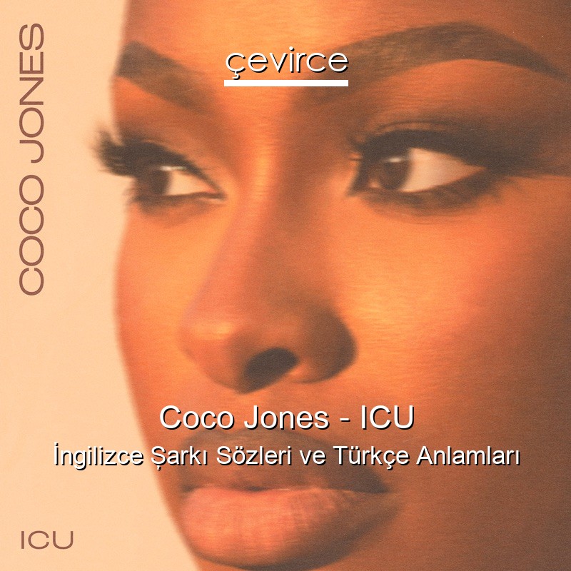 Coco Jones – ICU İngilizce Şarkı Sözleri Türkçe Anlamları