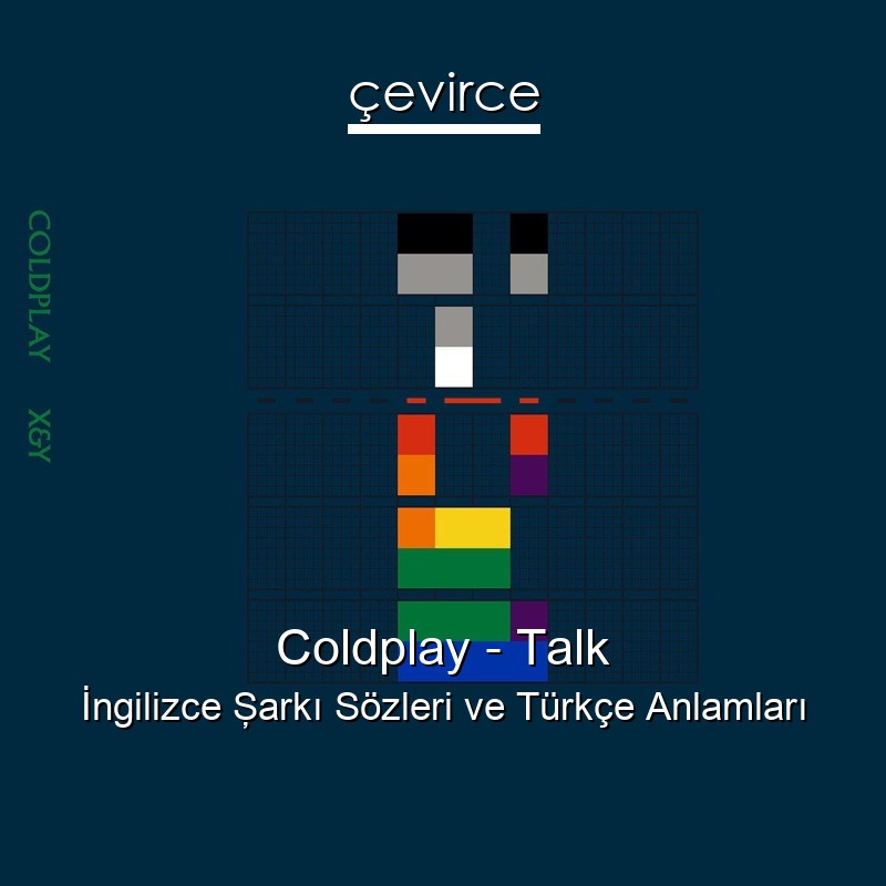 Coldplay – Talk İngilizce Şarkı Sözleri Türkçe Anlamları