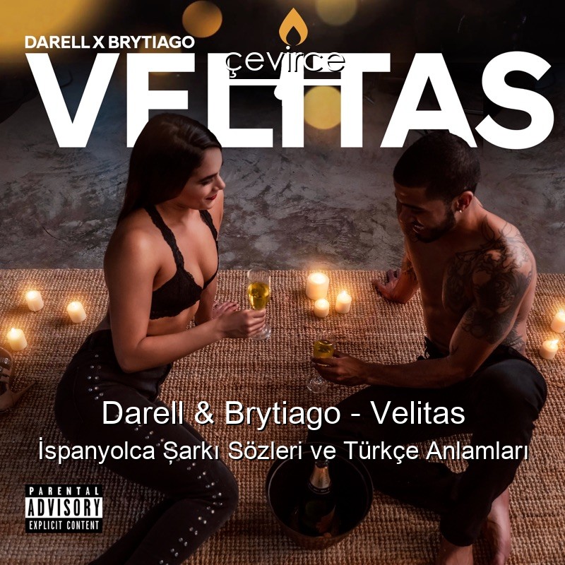 Darell & Brytiago – Velitas İspanyolca Şarkı Sözleri Türkçe Anlamları