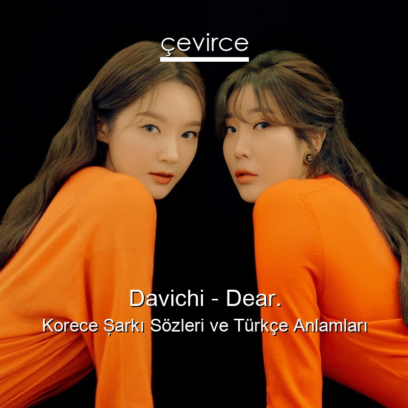 Davichi – Dear. Korece Şarkı Sözleri Türkçe Anlamları