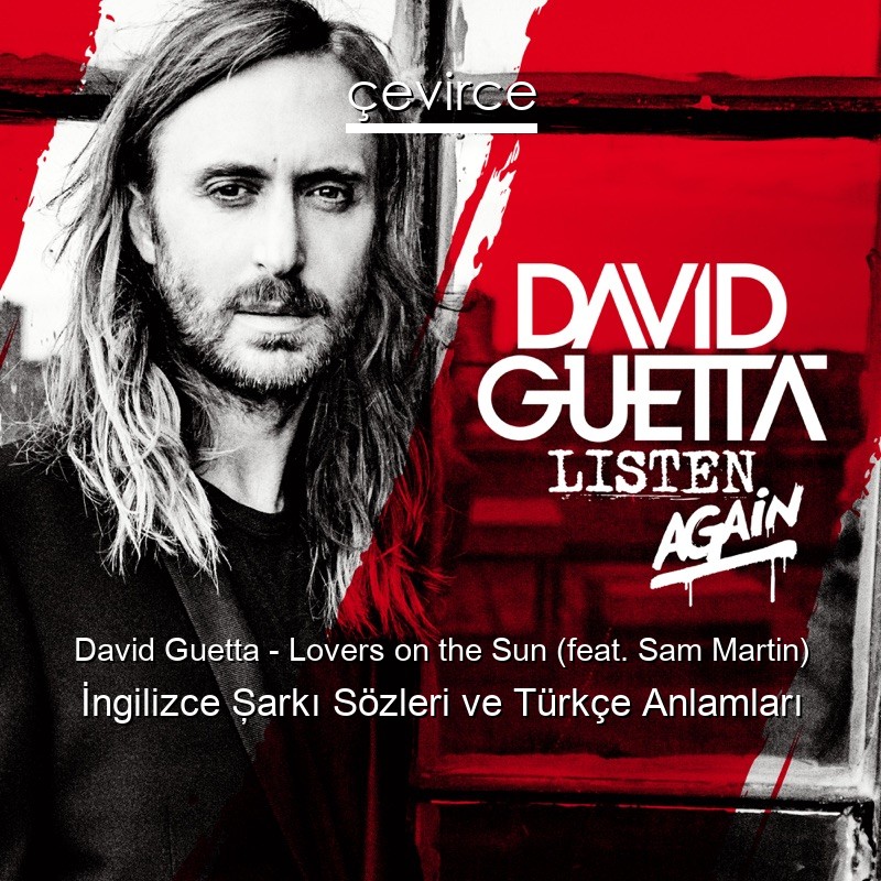 David Guetta – Lovers on the Sun (feat. Sam Martin) İngilizce Şarkı Sözleri Türkçe Anlamları