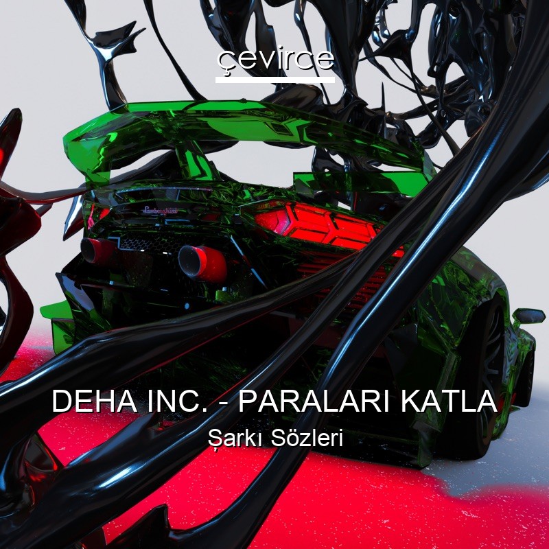 DEHA INC. – PARALARI KATLA Şarkı Sözleri