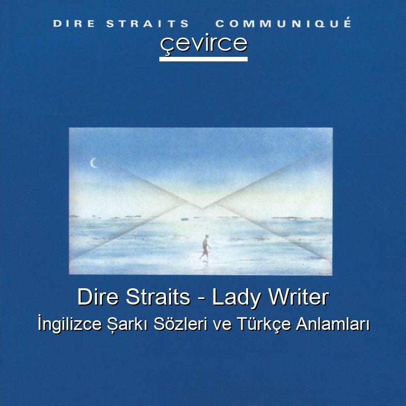 Dire Straits – Lady Writer İngilizce Şarkı Sözleri Türkçe Anlamları