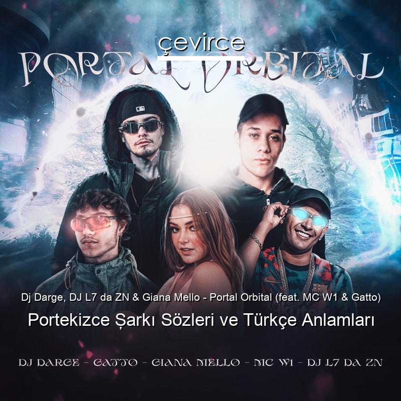 Dj Darge, DJ L7 da ZN & Giana Mello – Portal Orbital (feat. MC W1 & Gatto) Portekizce Şarkı Sözleri Türkçe Anlamları