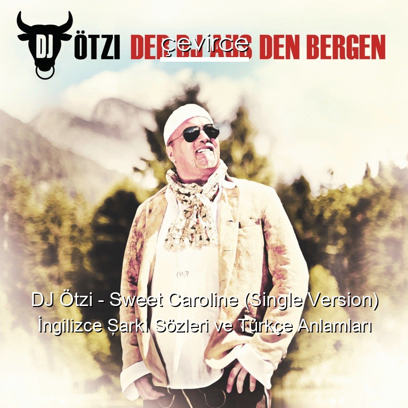 DJ Ötzi – Sweet Caroline (Single Version) İngilizce Şarkı Sözleri Türkçe Anlamları