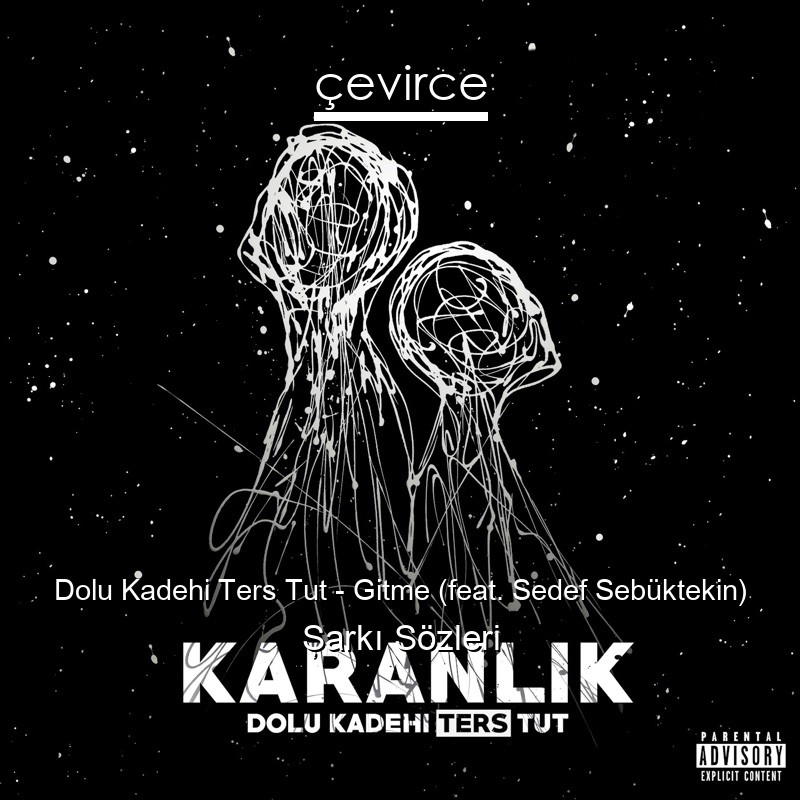 Dolu Kadehi Ters Tut – Gitme (feat. Sedef Sebüktekin) Şarkı Sözleri
