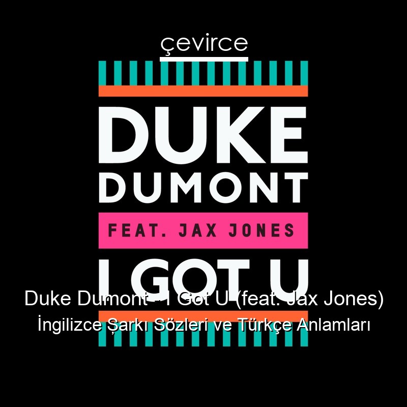 Duke Dumont – I Got U (feat. Jax Jones) İngilizce Şarkı Sözleri Türkçe Anlamları
