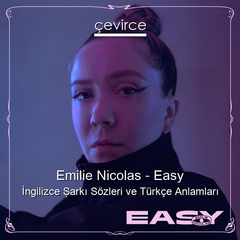 Emilie Nicolas – Easy İngilizce Şarkı Sözleri Türkçe Anlamları