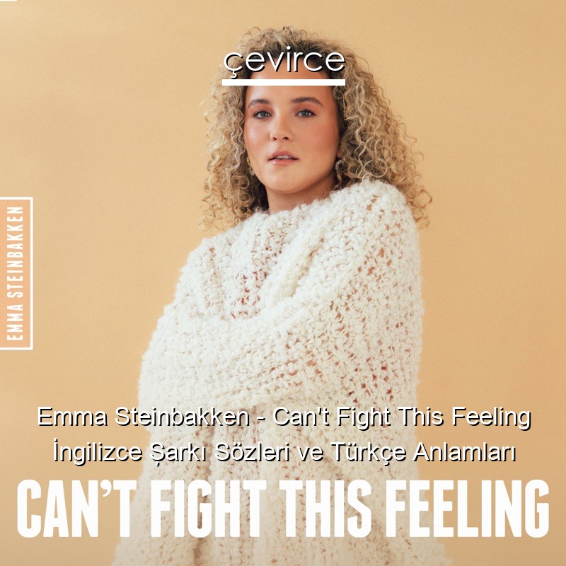 Emma Steinbakken – Can’t Fight This Feeling İngilizce Şarkı Sözleri Türkçe Anlamları