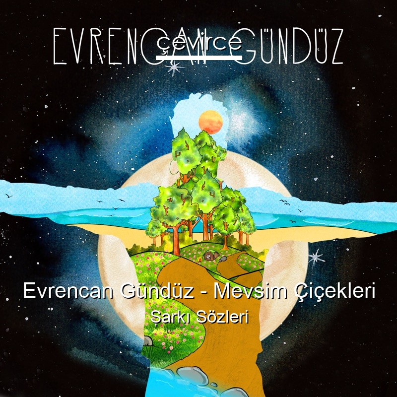 Evrencan Gündüz – Mevsim Çiçekleri Şarkı Sözleri
