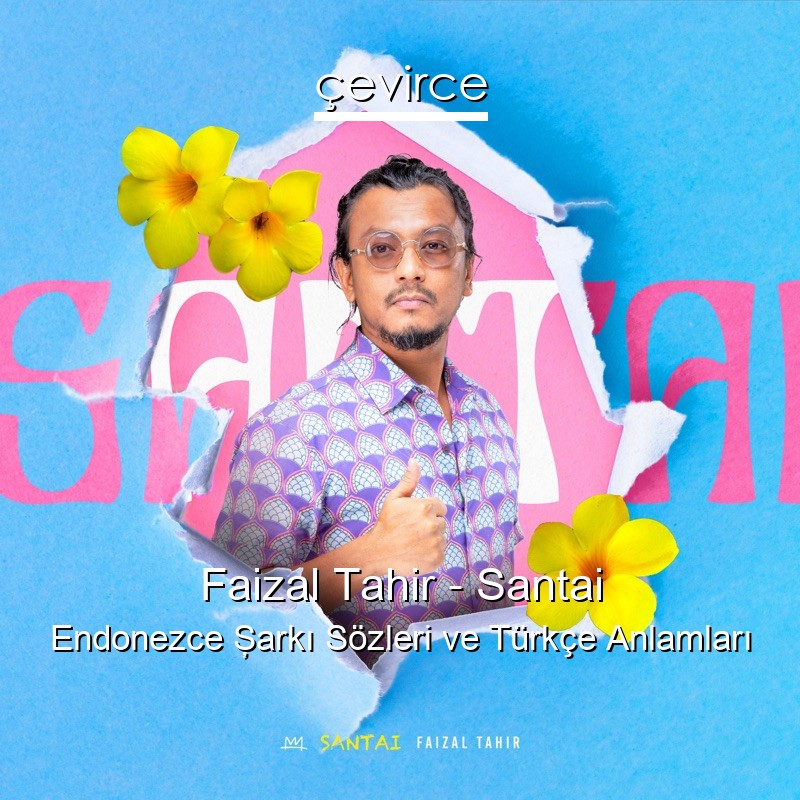 Faizal Tahir – Santai Endonezce Şarkı Sözleri Türkçe Anlamları