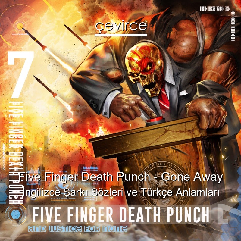 Five Finger Death Punch – Gone Away İngilizce Şarkı Sözleri Türkçe Anlamları