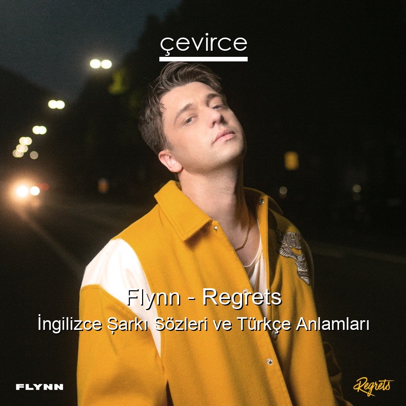 Flynn – Regrets İngilizce Şarkı Sözleri Türkçe Anlamları