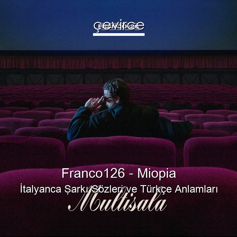 Franco126 – Miopia İtalyanca Şarkı Sözleri Türkçe Anlamları