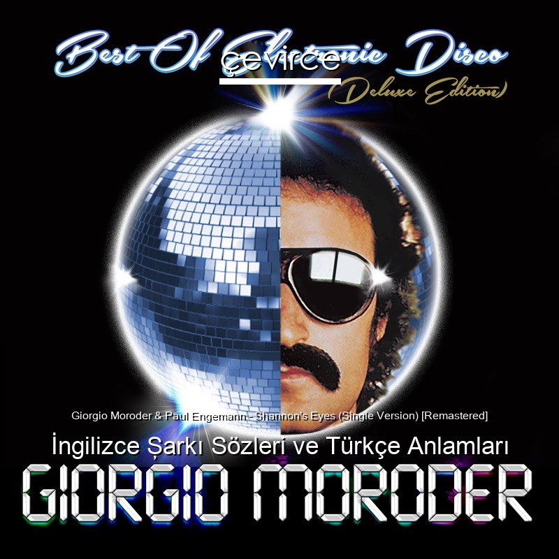Giorgio Moroder & Paul Engemann – Shannon’s Eyes (Single Version) [Remastered] İngilizce Şarkı Sözleri Türkçe Anlamları