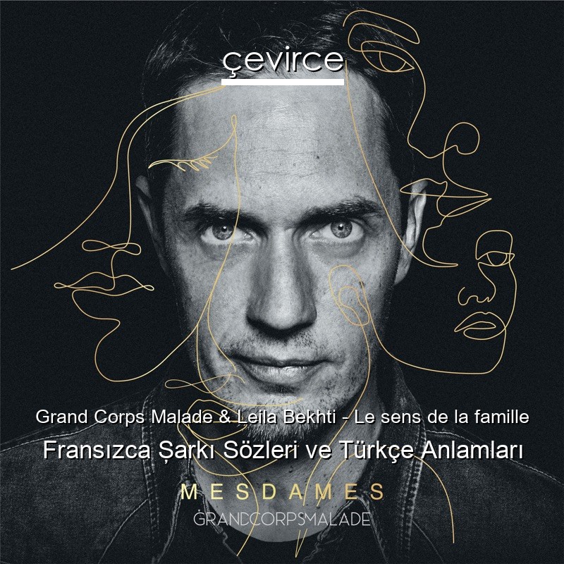 Grand Corps Malade & Leila Bekhti – Le sens de la famille Fransızca Şarkı Sözleri Türkçe Anlamları