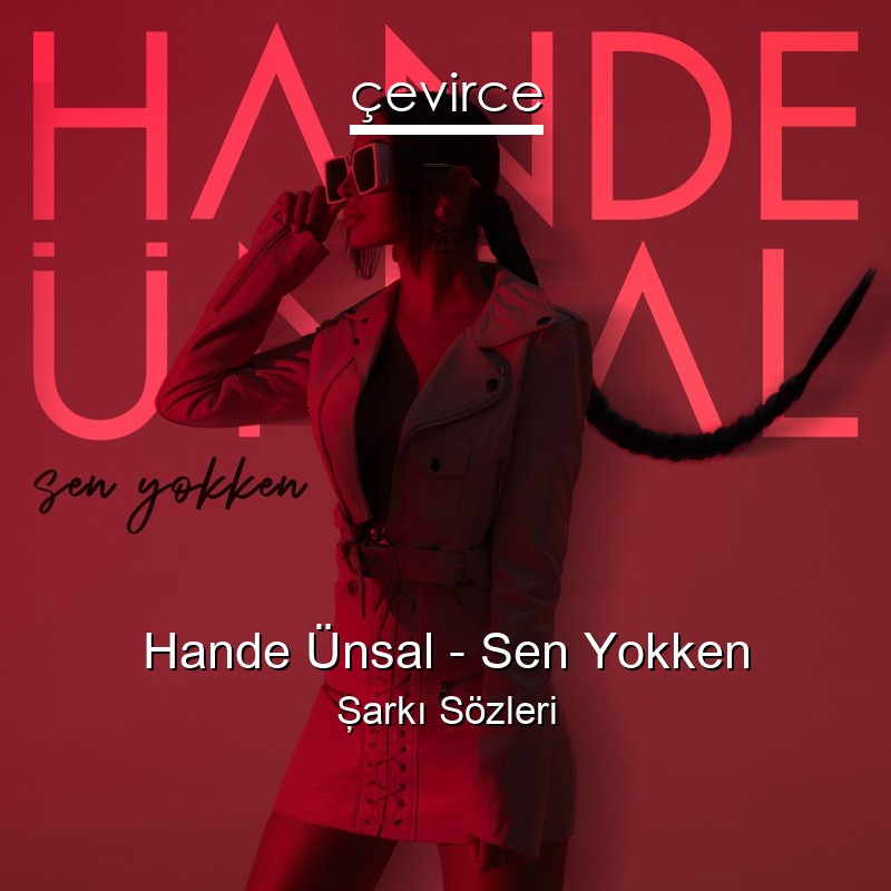 Hande Ünsal – Sen Yokken Şarkı Sözleri