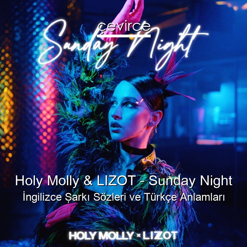 Holy Molly & LIZOT – Sunday Night İngilizce Şarkı Sözleri Türkçe Anlamları