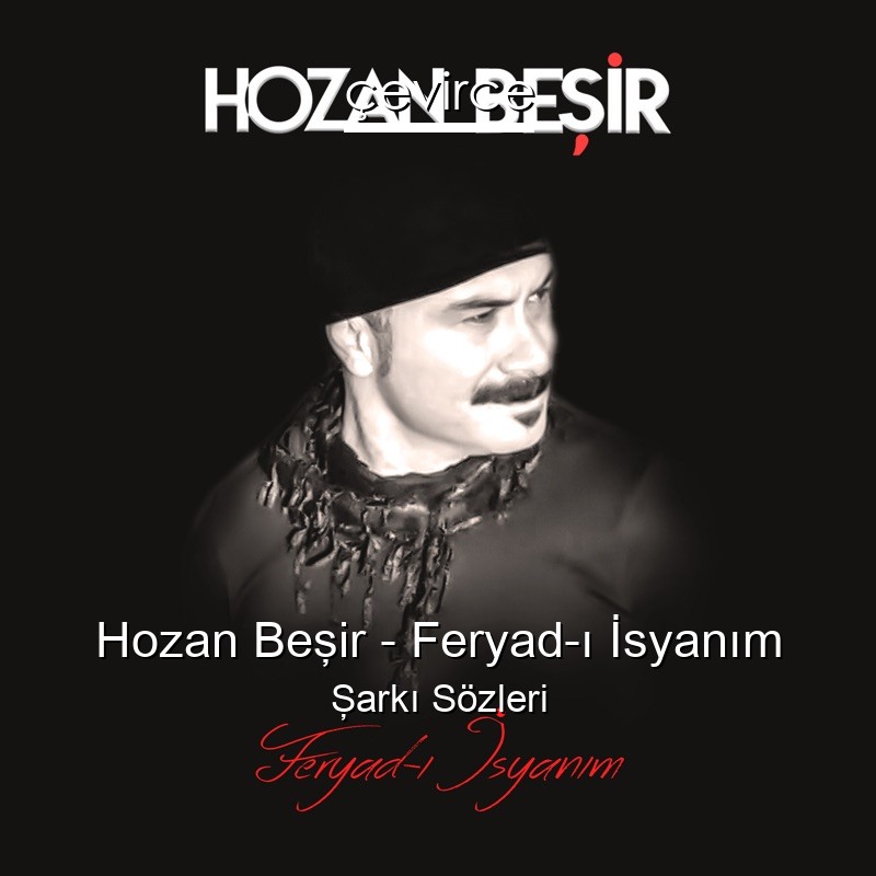 Hozan Beşir – Feryad-ı İsyanım Şarkı Sözleri