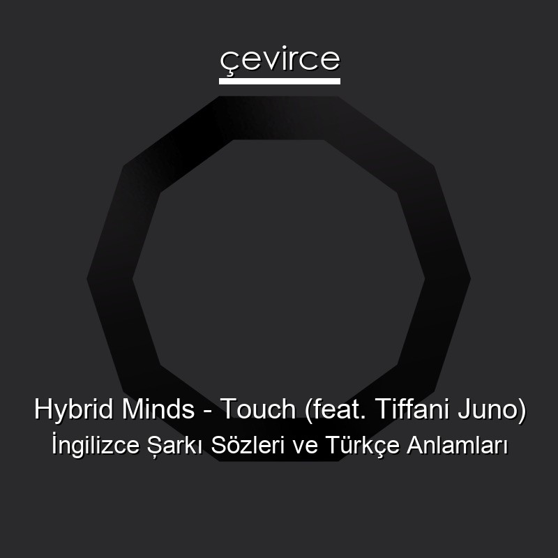 Hybrid Minds – Touch (feat. Tiffani Juno) İngilizce Şarkı Sözleri Türkçe Anlamları