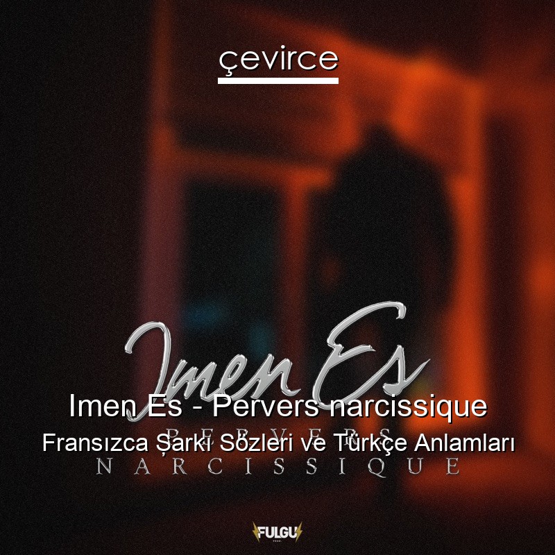 Imen Es – Pervers narcissique Fransızca Şarkı Sözleri Türkçe Anlamları