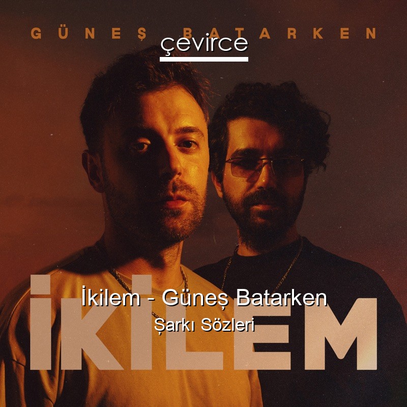 İkilem – Güneş Batarken Şarkı Sözleri