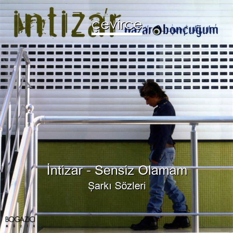 İntizar – Sensiz Olamam Şarkı Sözleri