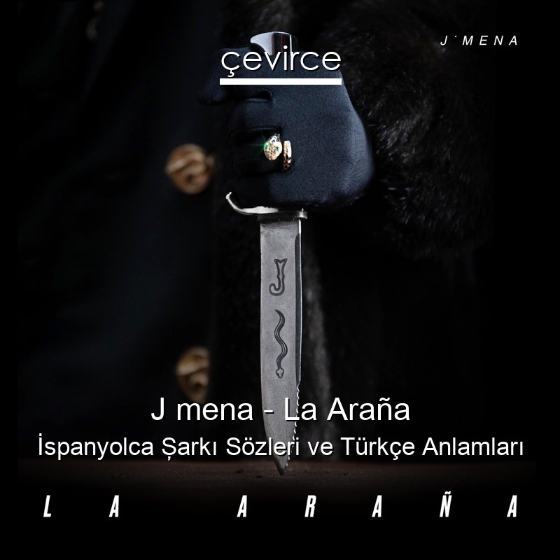 J mena – La Araña İspanyolca Şarkı Sözleri Türkçe Anlamları