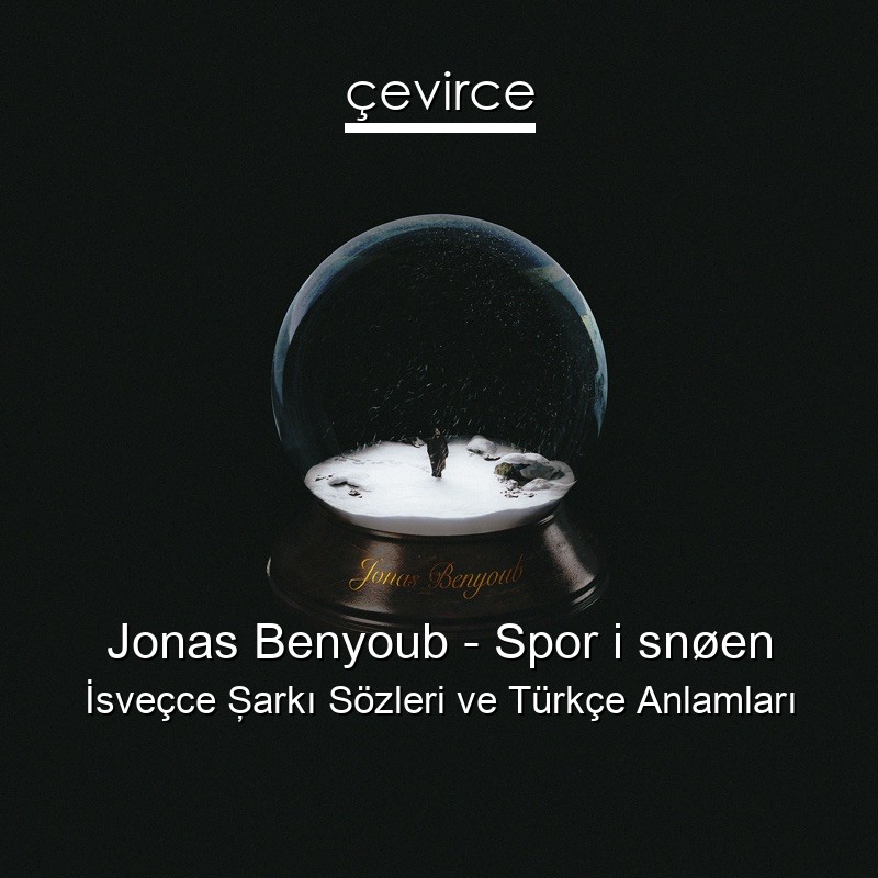 Jonas Benyoub – Spor i snøen İsveçce Şarkı Sözleri Türkçe Anlamları