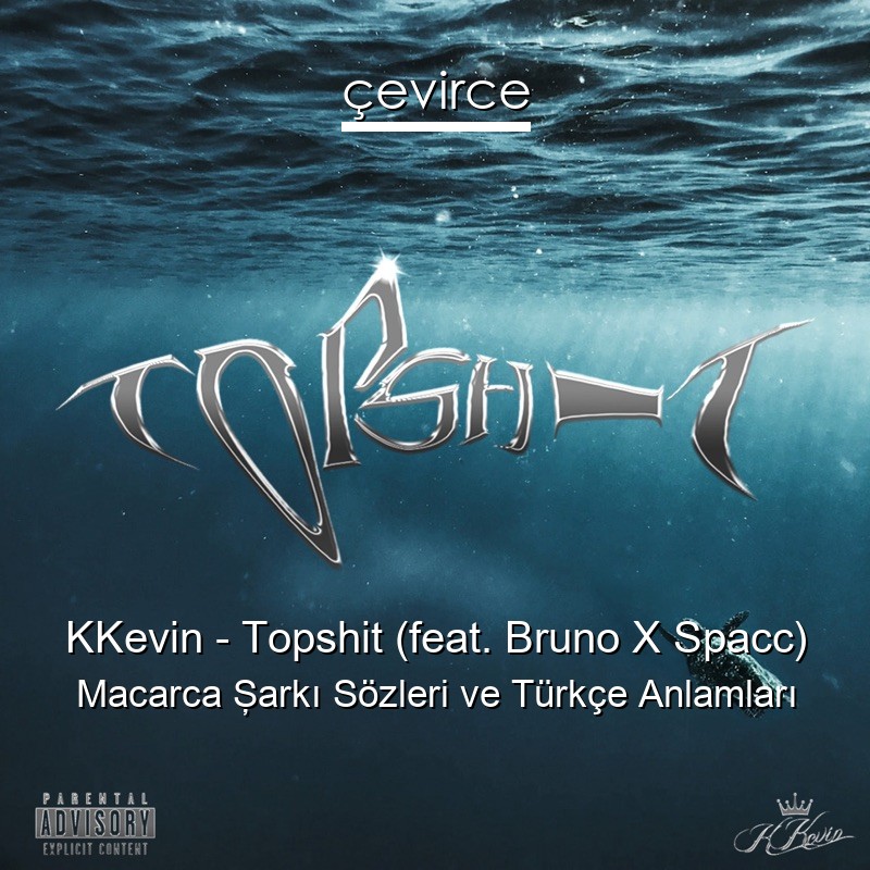 KKevin – Topshit (feat. Bruno X Spacc) Macarca Şarkı Sözleri Türkçe Anlamları