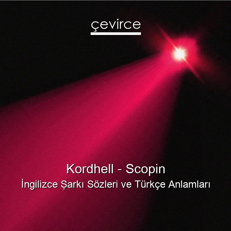 Kordhell – Scopin İngilizce Şarkı Sözleri Türkçe Anlamları