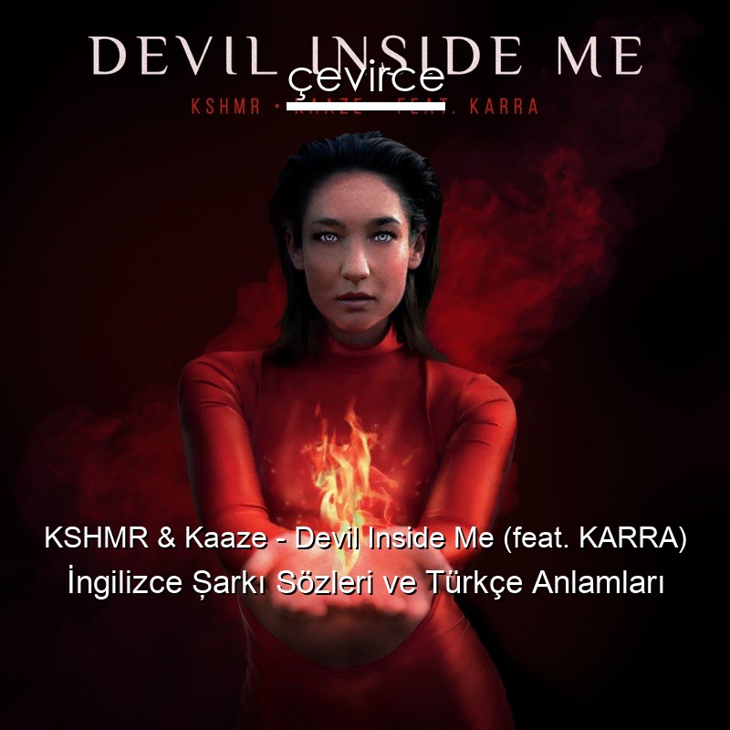 KSHMR & Kaaze – Devil Inside Me (feat. KARRA) İngilizce Şarkı Sözleri Türkçe Anlamları