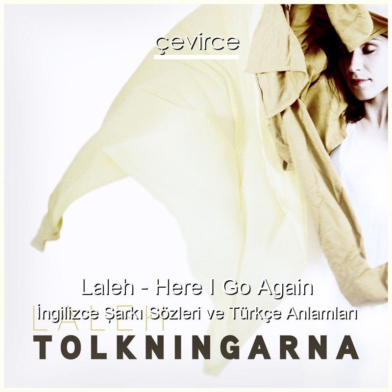 Laleh – Here I Go Again İngilizce Şarkı Sözleri Türkçe Anlamları