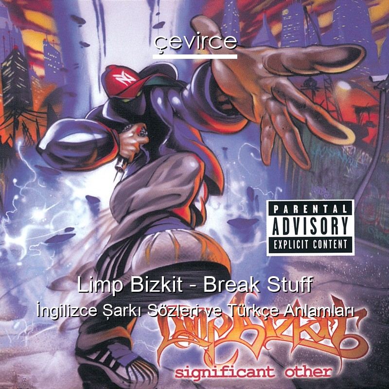 Limp Bizkit – Break Stuff İngilizce Şarkı Sözleri Türkçe Anlamları