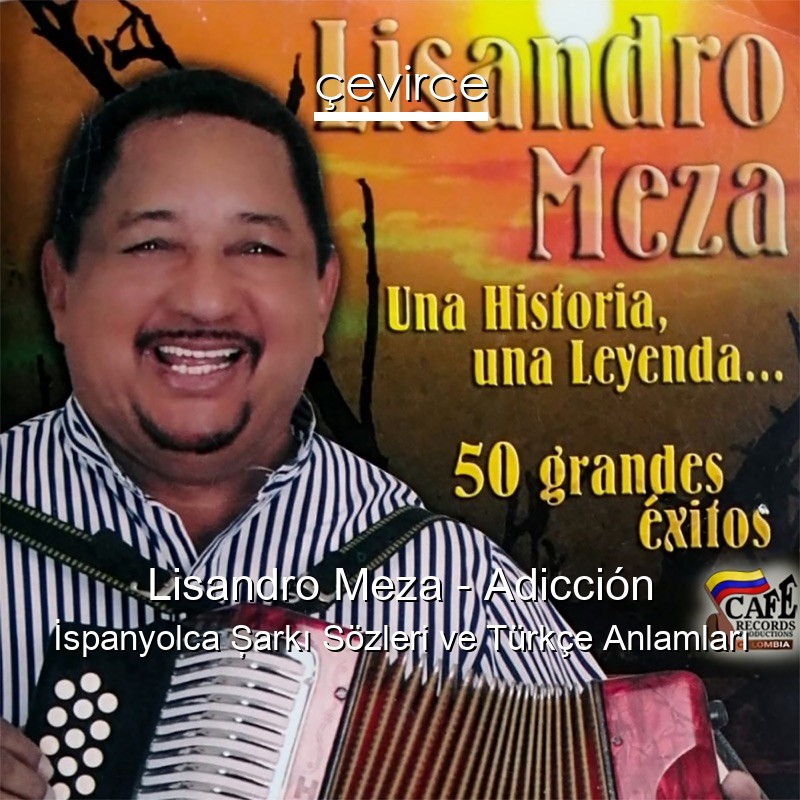 Lisandro Meza – Adicción İspanyolca Şarkı Sözleri Türkçe Anlamları