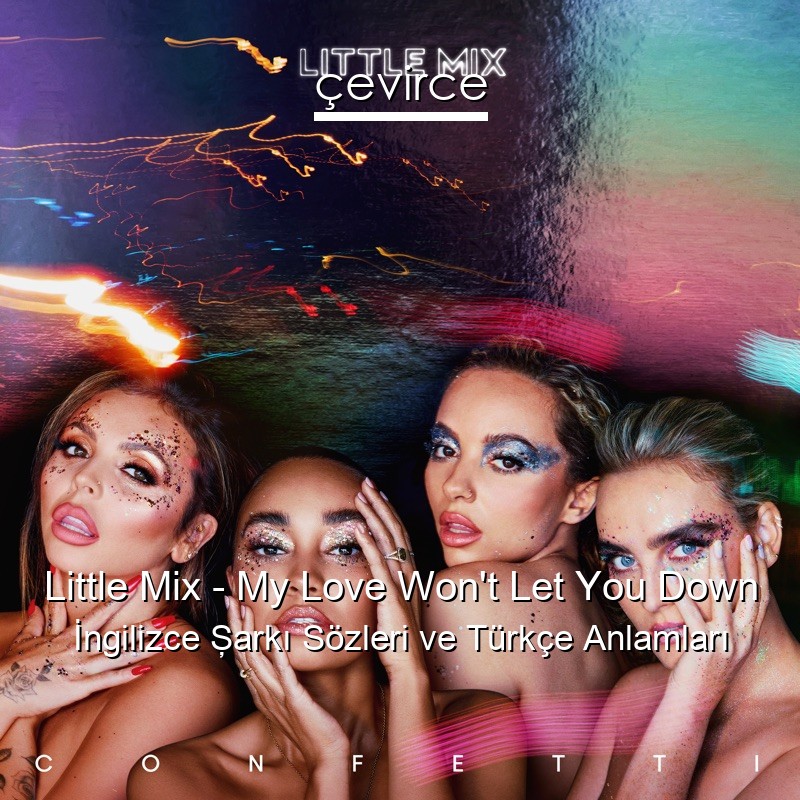 Little Mix – My Love Won’t Let You Down İngilizce Şarkı Sözleri Türkçe Anlamları