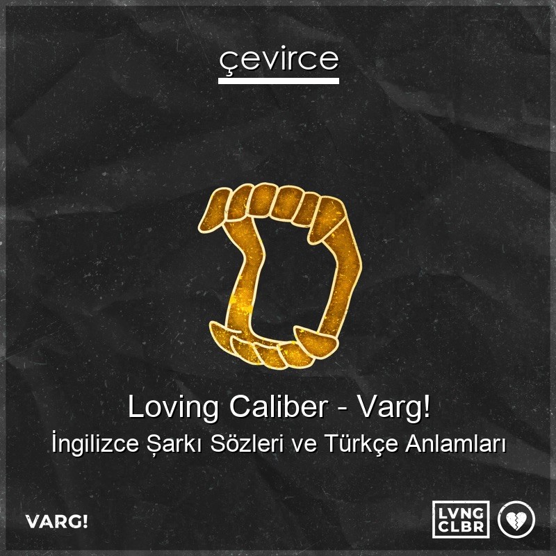 Loving Caliber – Varg! İngilizce Şarkı Sözleri Türkçe Anlamları