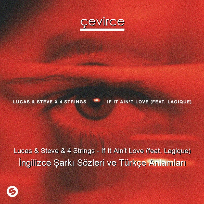 Lucas & Steve & 4 Strings – If It Ain’t Love (feat. Lagique) İngilizce Şarkı Sözleri Türkçe Anlamları