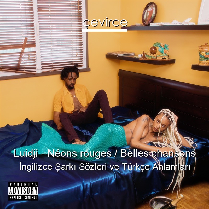 Luidji – Néons rouges / Belles chansons İngilizce Şarkı Sözleri Türkçe Anlamları