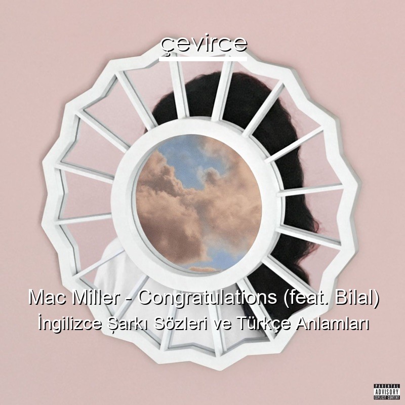 Mac Miller – Congratulations (feat. Bilal) İngilizce Şarkı Sözleri Türkçe Anlamları