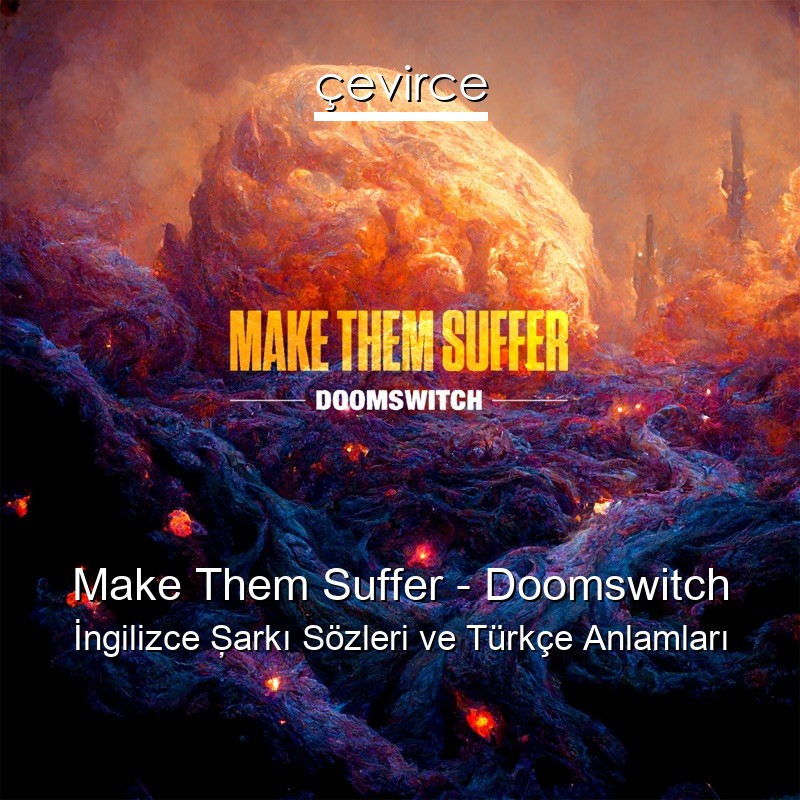 Make Them Suffer – Doomswitch İngilizce Şarkı Sözleri Türkçe Anlamları