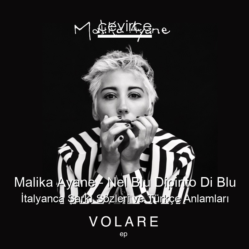 Malika Ayane – Nel Blu Dipinto Di Blu İtalyanca Şarkı Sözleri Türkçe Anlamları