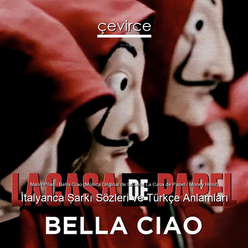 Manu Pilas – Bella Ciao (Música Original de la Serie La Casa de Papel / Money Heist) İtalyanca Şarkı Sözleri Türkçe Anlamları