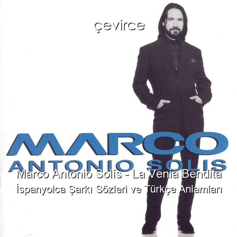 Marco Antonio Solís – La Venia Bendita İspanyolca Şarkı Sözleri Türkçe Anlamları