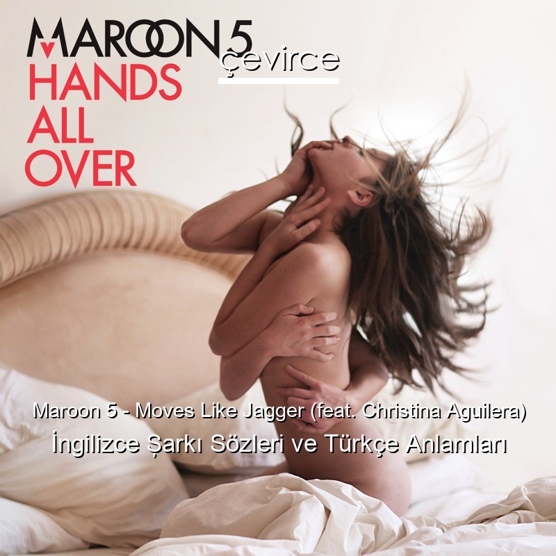 Maroon 5 – Moves Like Jagger (feat. Christina Aguilera) İngilizce Şarkı Sözleri Türkçe Anlamları